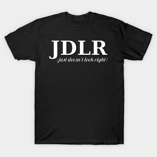 JDLR (just doesn't look right) T-Shirt by Humanists Take on the World Podcast